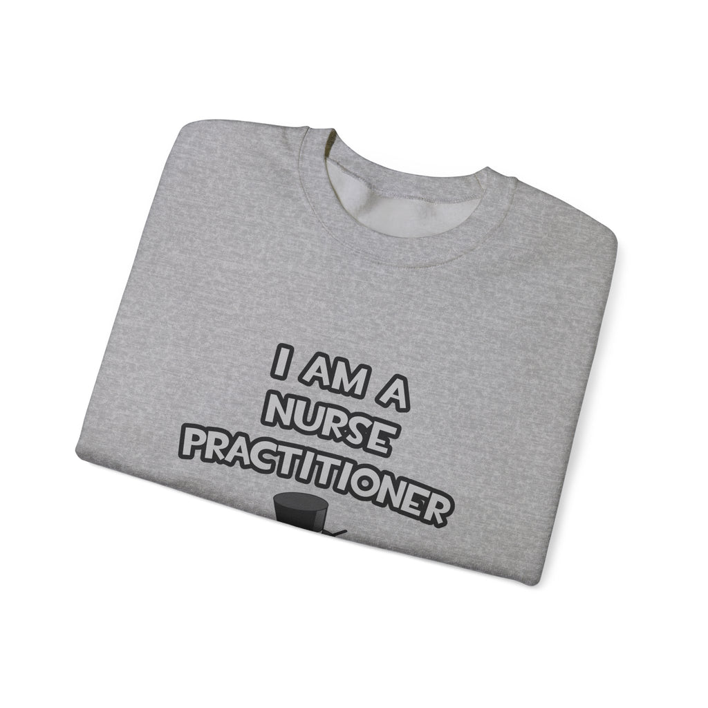 I Am A Nurse Practitioner ... Not A Magician - Unisex Heavy Blend™ Crewneck Sweatshirt