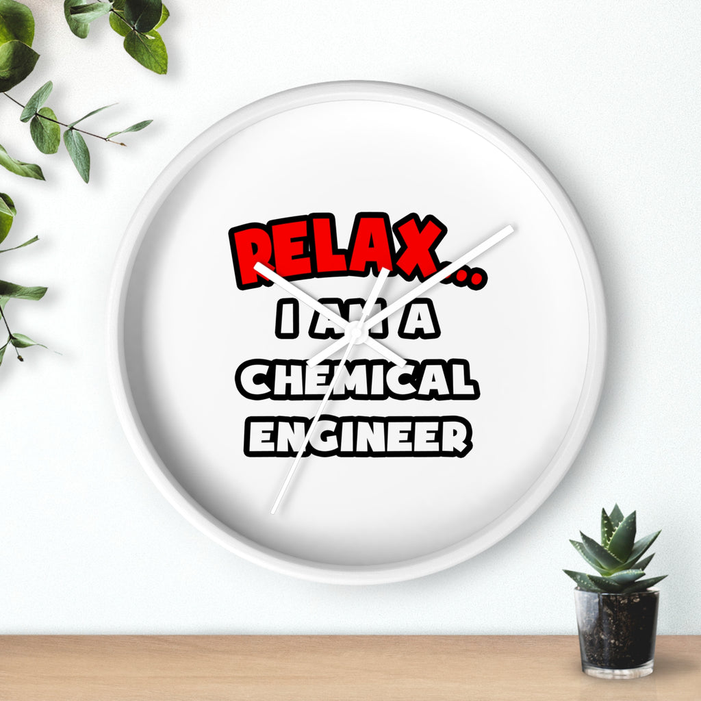Relax ... I Am A Chemical Engineer - Wall Clock