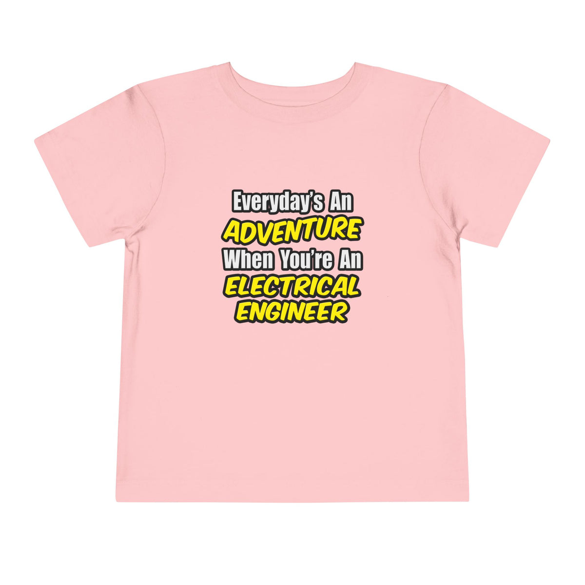 Everyday's An Adventure...Electrical Engineer - Toddler Short Sleeve Tee