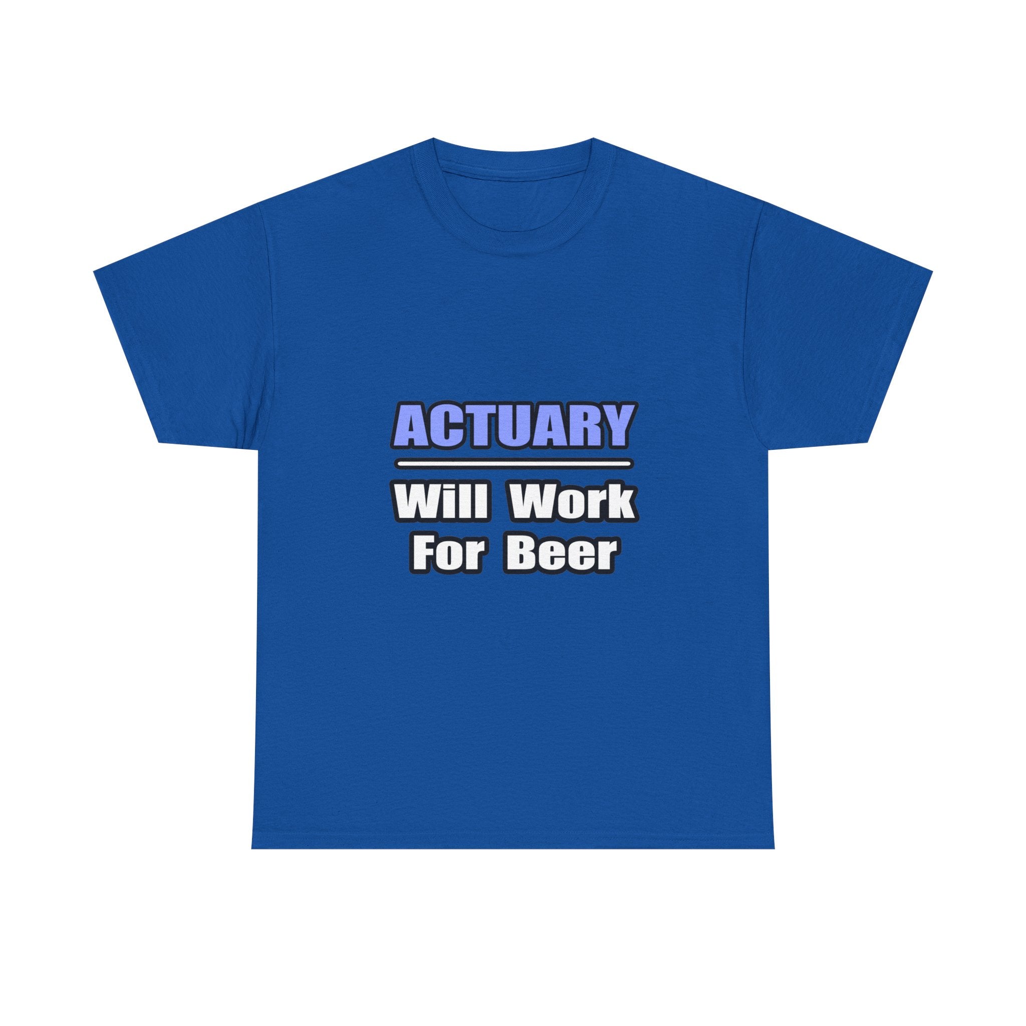 Actuary...Will Work For Beer - Unisex Heavy Cotton Tee
