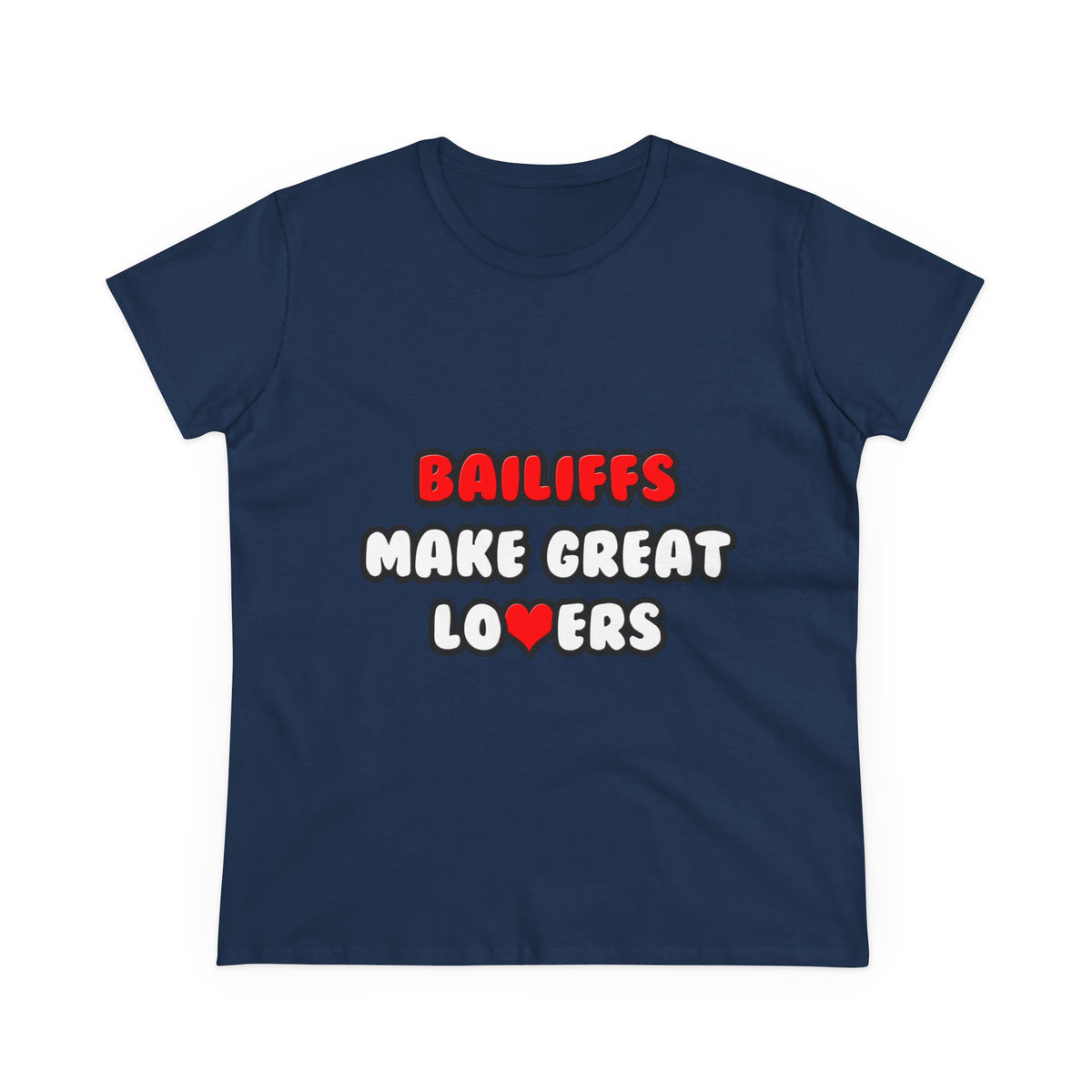 Bailiffs Make Great Lovers - Women's Midweight Cotton Tee