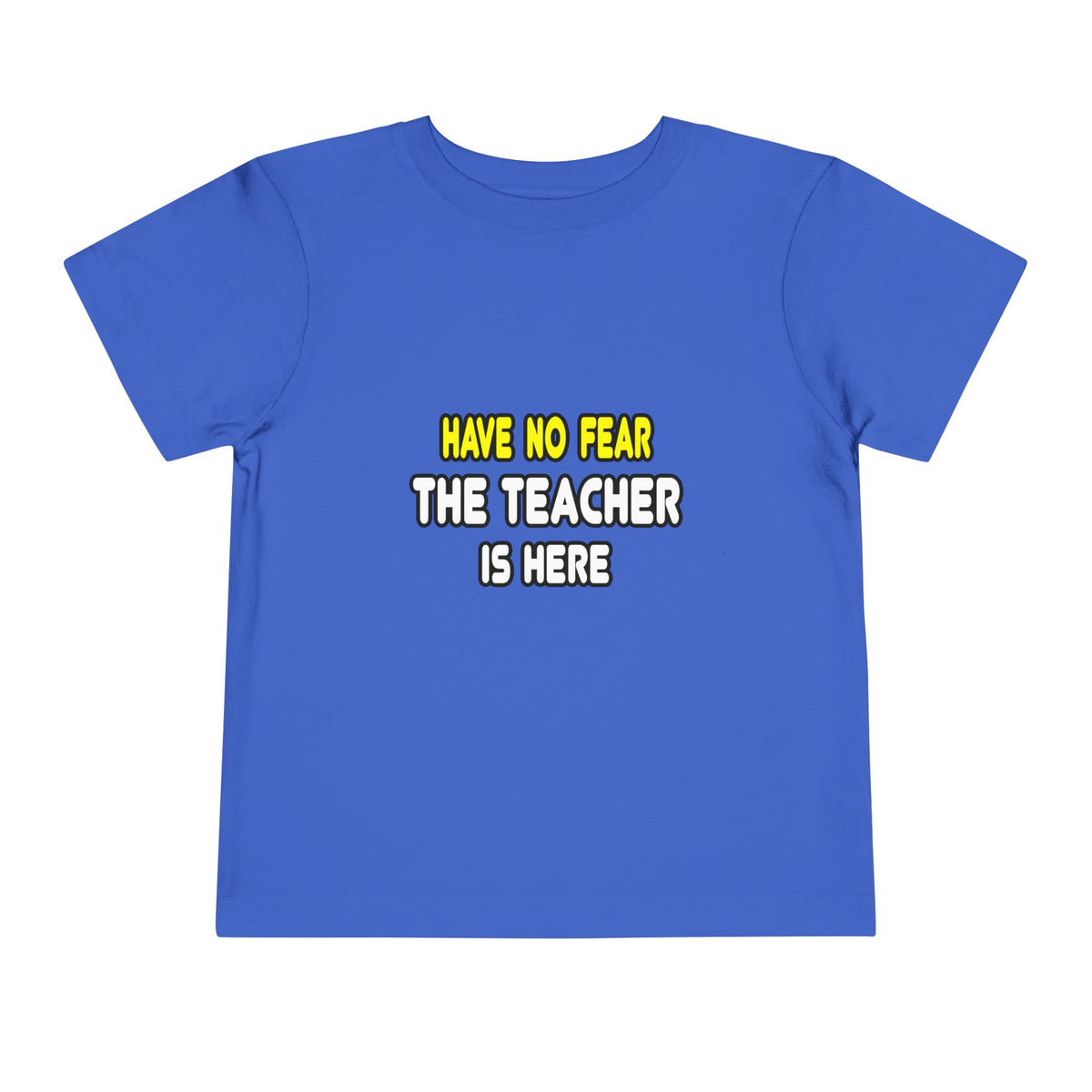 Have No Fear, The Teacher Is Here - Toddler Short Sleeve Tee