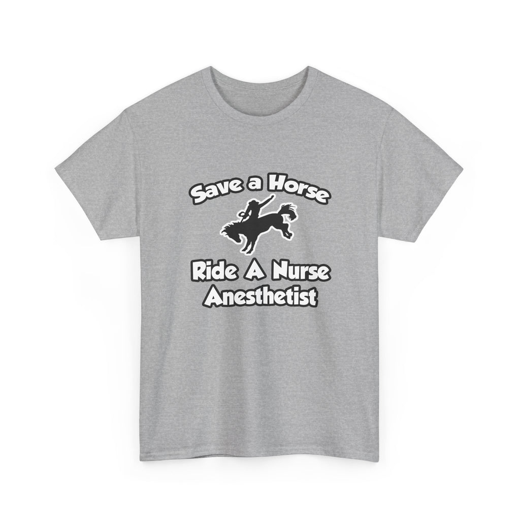 Save a Horse, Ride a Nurse Anesthetist - Unisex Heavy Cotton Tee