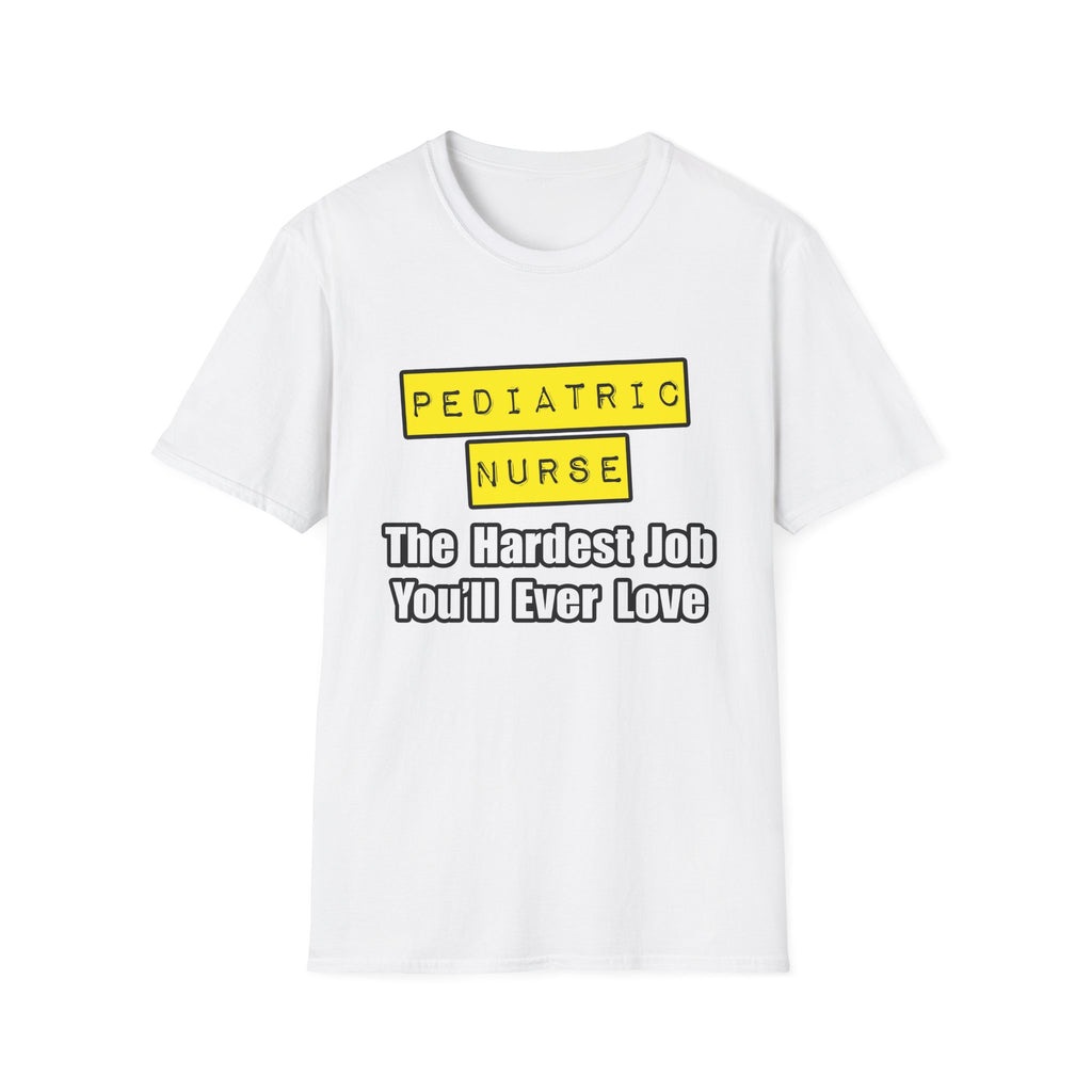 Pediatric Nurse...Hardest Job You'll Ever Love - Unisex Softstyle T-Shirt
