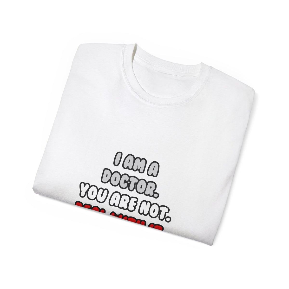 Deal With It ... Funny Doctor - Unisex Ultra Cotton Tee