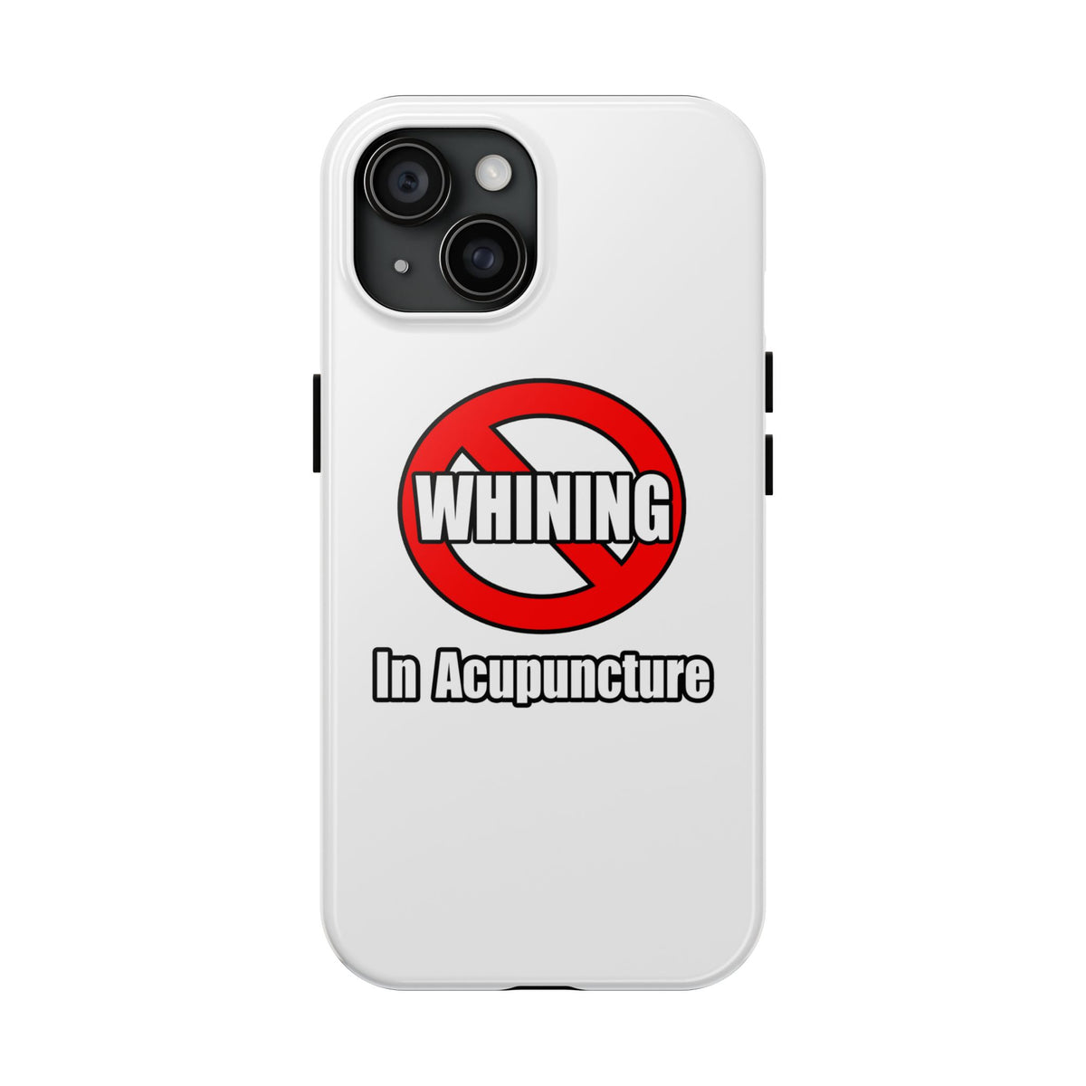 No Whining In Acupuncture - Tough Phone Cases