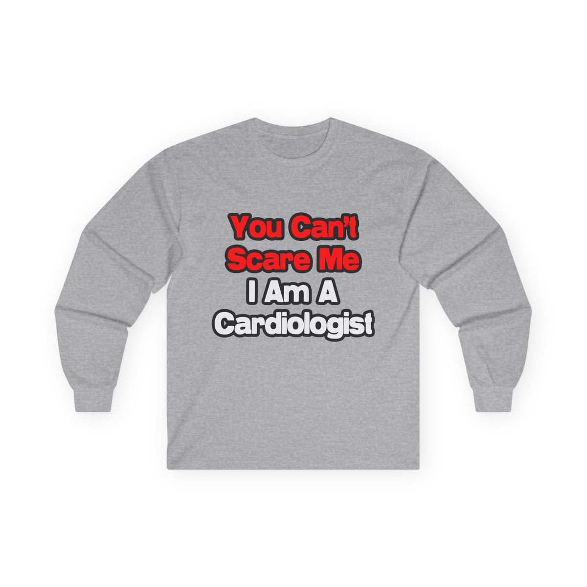 You Can't Scare Me...Cardiologist - Unisex Ultra Cotton Long Sleeve Tee