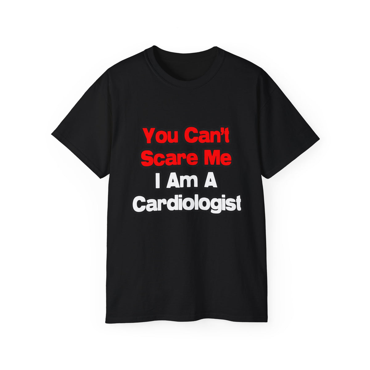You Can't Scare Me...Cardiologist - Unisex Ultra Cotton Tee