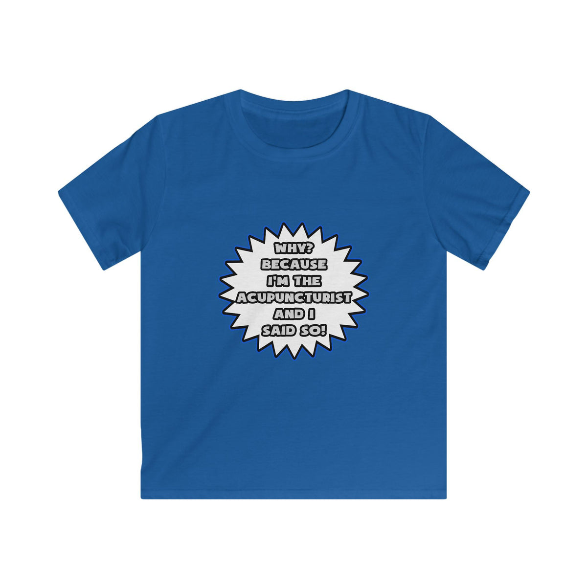 Acupuncturist .. Because I Said So - Kids Softstyle Tee