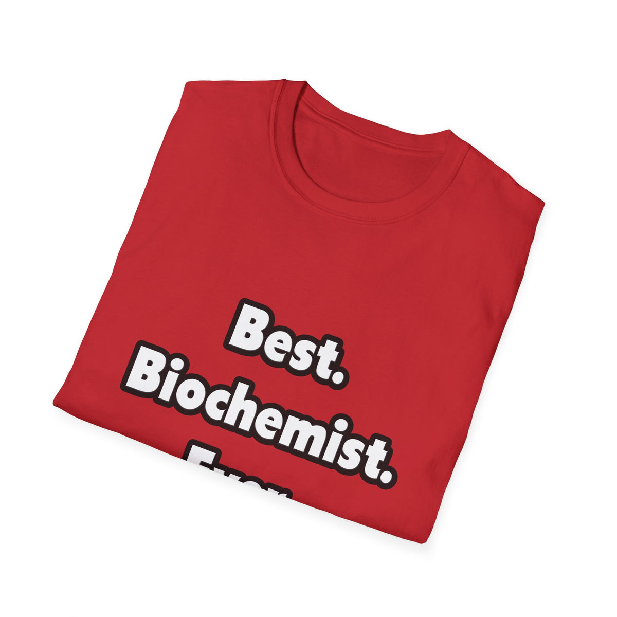 Best. Biochemist. Ever - Unisex Softstyle T-Shirt
