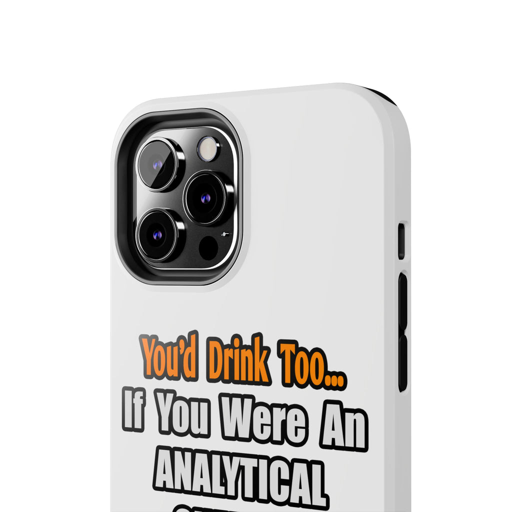You'd Drink Too...Analytical Chemist - Tough Phone Cases