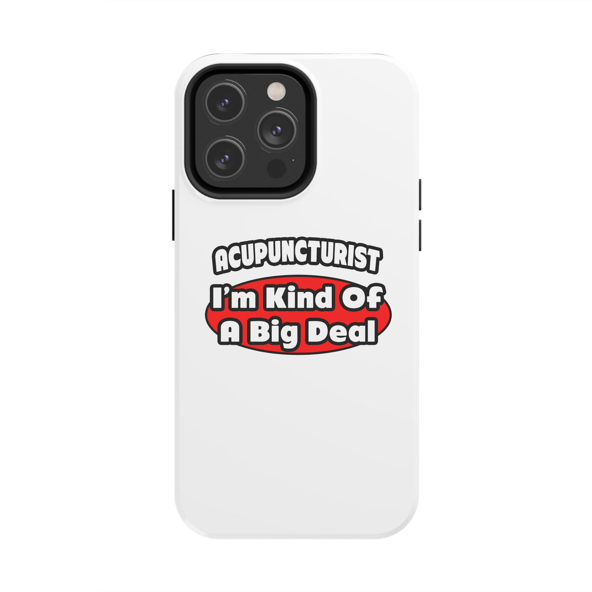 Acupuncturist ... Big Deal - Tough Phone Cases