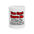 You Can't Scare Me...Accountant - Ceramic Mug, (11oz, 15oz)