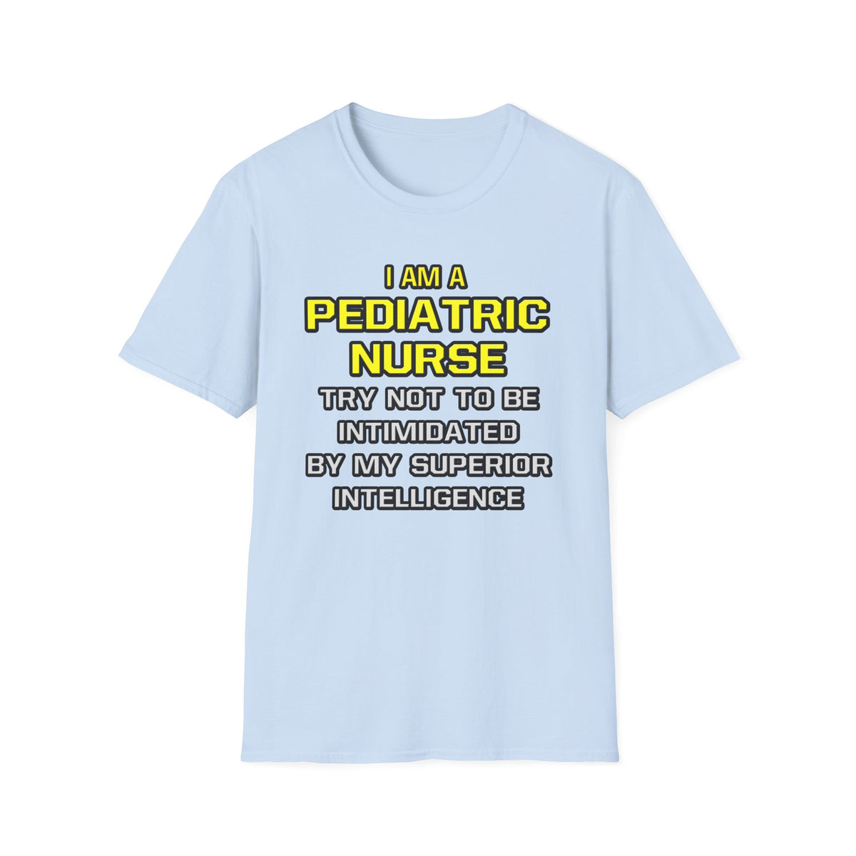 Pediatric Nurse...Superior Intelligence - Unisex Softstyle T-Shirt