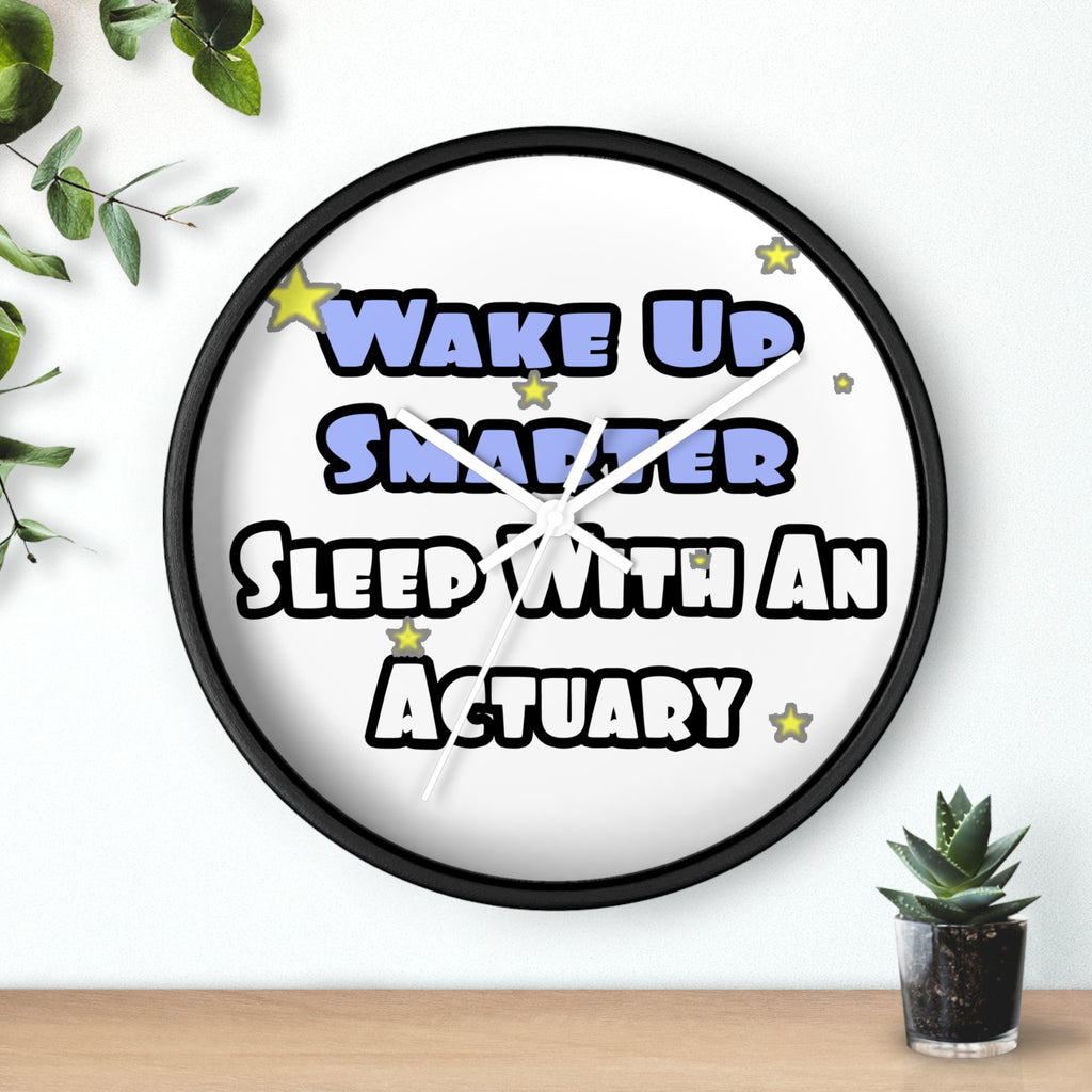 Wake Up Smarter...Sleep With an Actuary - Wall Clock