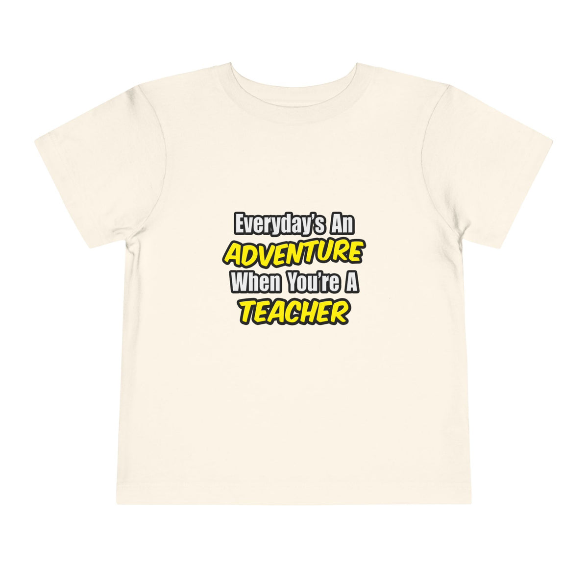 Everyday's An Adventure...Teacher - Toddler Short Sleeve Tee