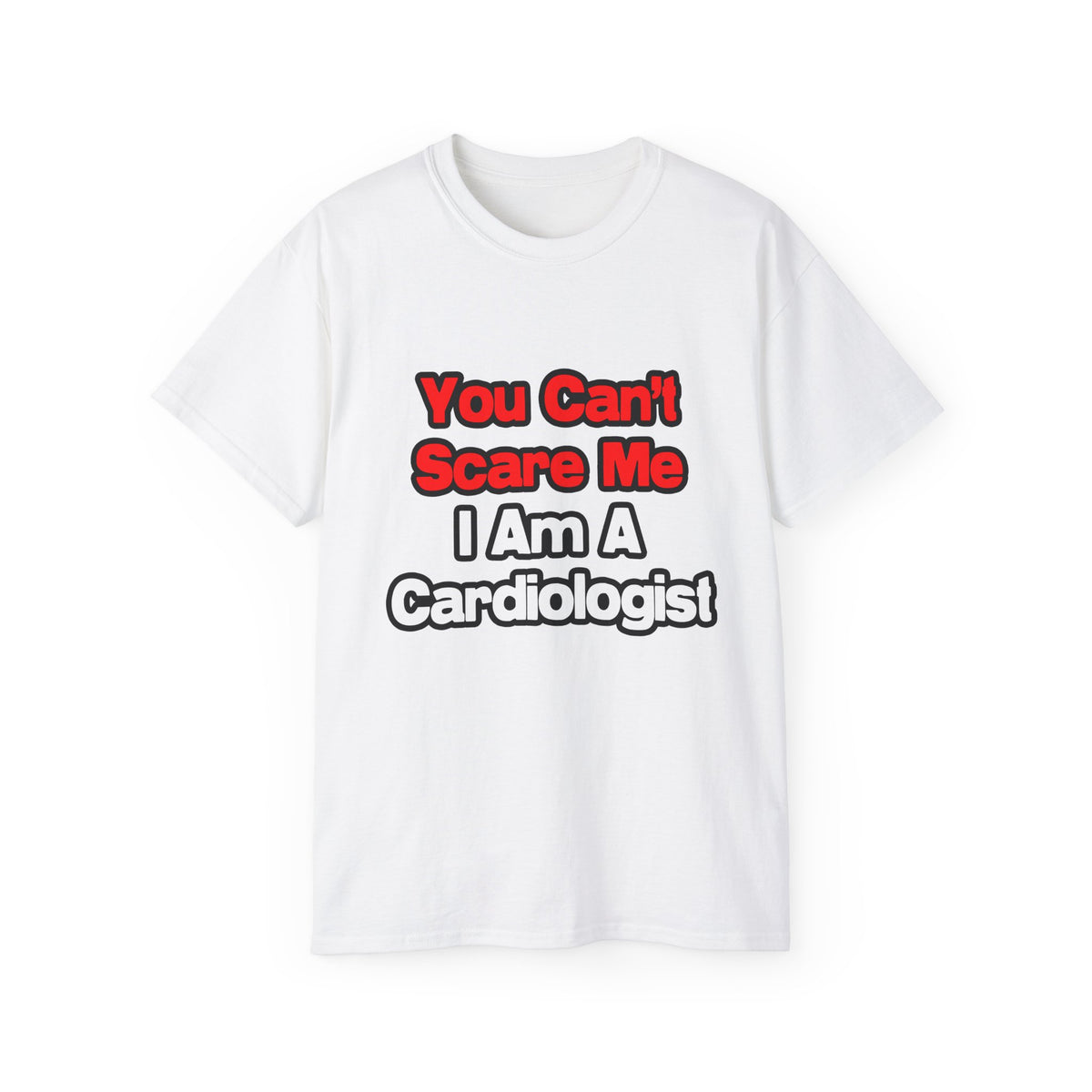 You Can't Scare Me...Cardiologist - Unisex Ultra Cotton Tee