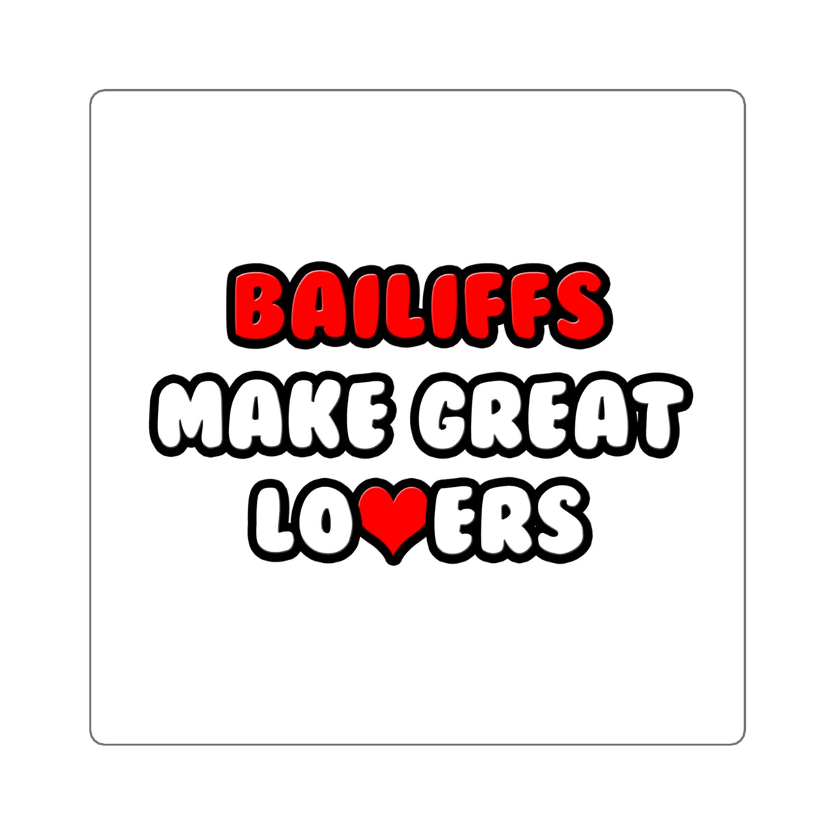 Bailiffs Make Great Lovers - Square Stickers