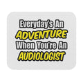 Everyday's An Adventure...Audiologist - Mouse Pad (Rectangle)