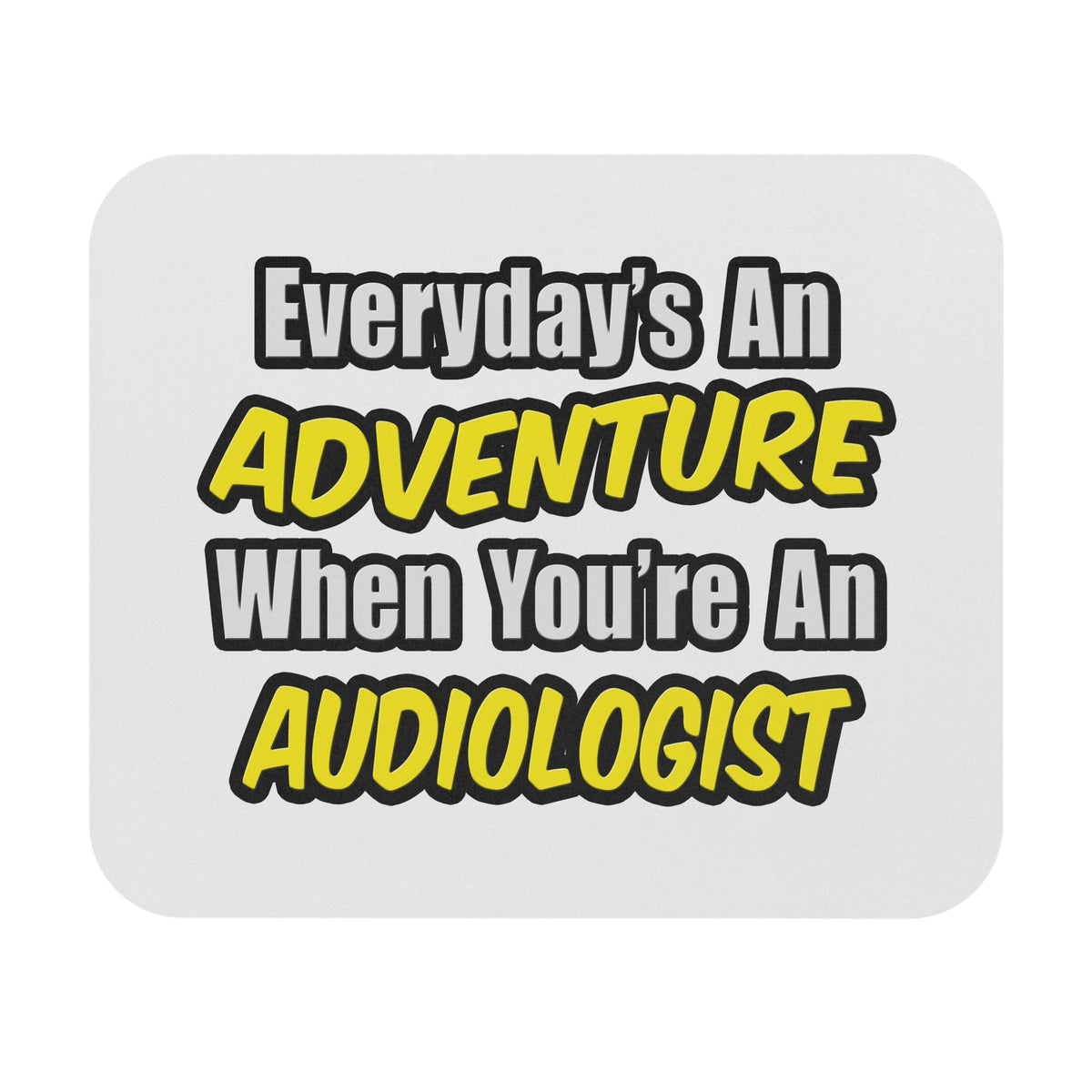 Everyday's An Adventure...Audiologist - Mouse Pad (Rectangle)