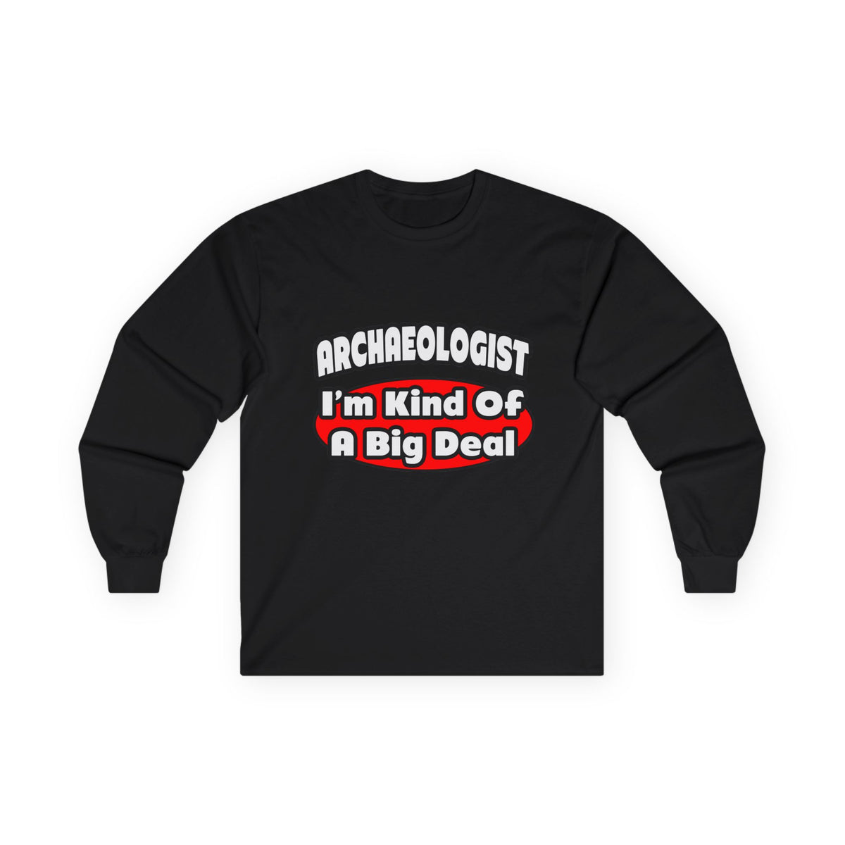 Archaeologist...Big Deal - Unisex Ultra Cotton Long Sleeve Tee