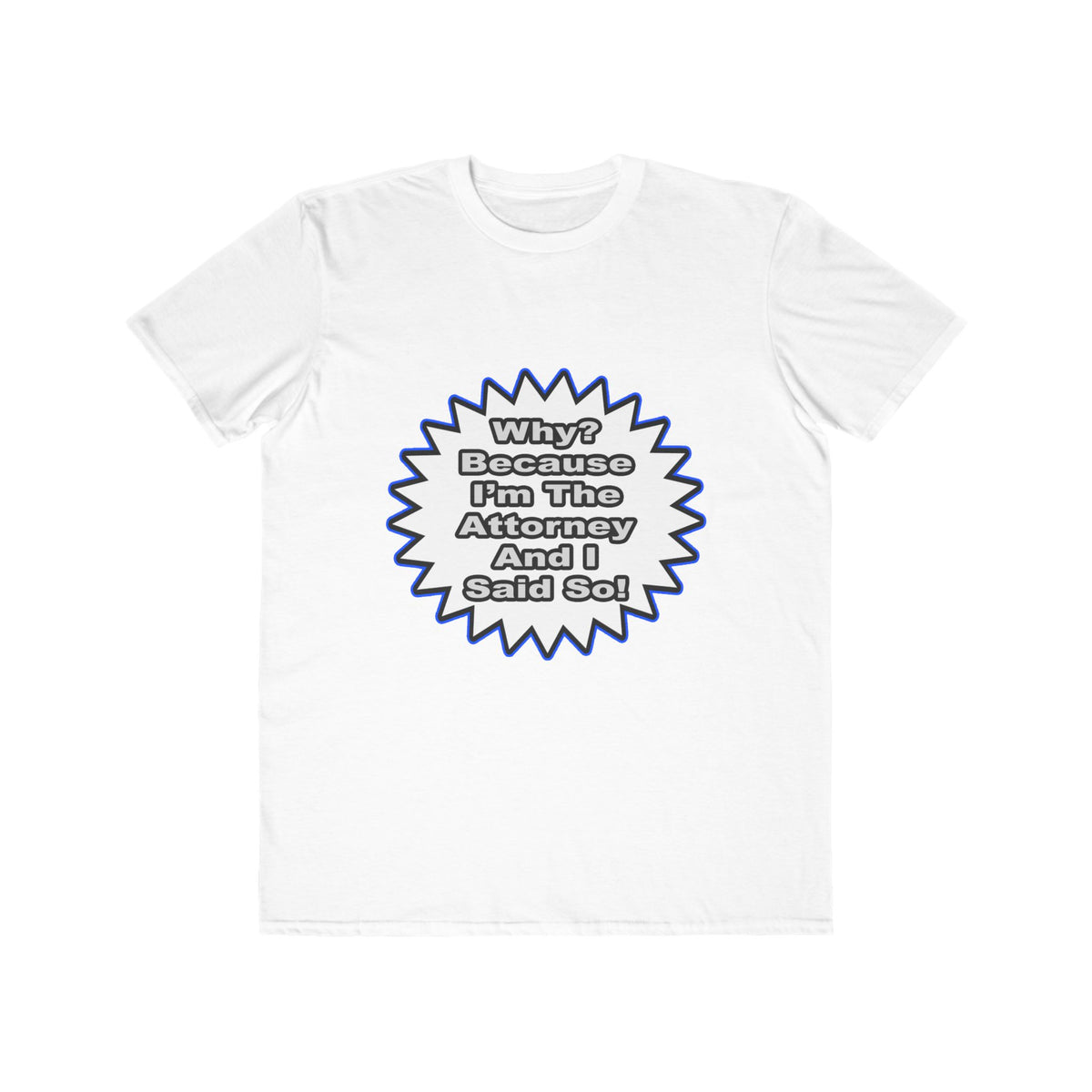 Attorney...Because I Said So - Men's Lightweight Fashion Tee