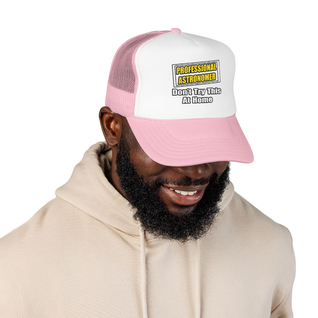 Professional Astronomer...Joke - Foam Trucker Hat