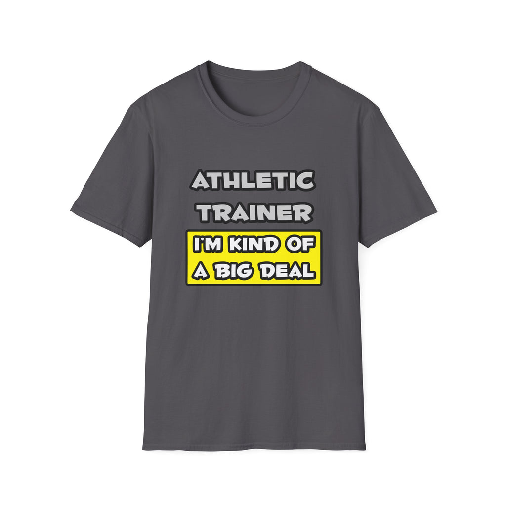 Athletic Trainer .. I'm Kind of a Big Deal - Unisex Softstyle T-Shirt