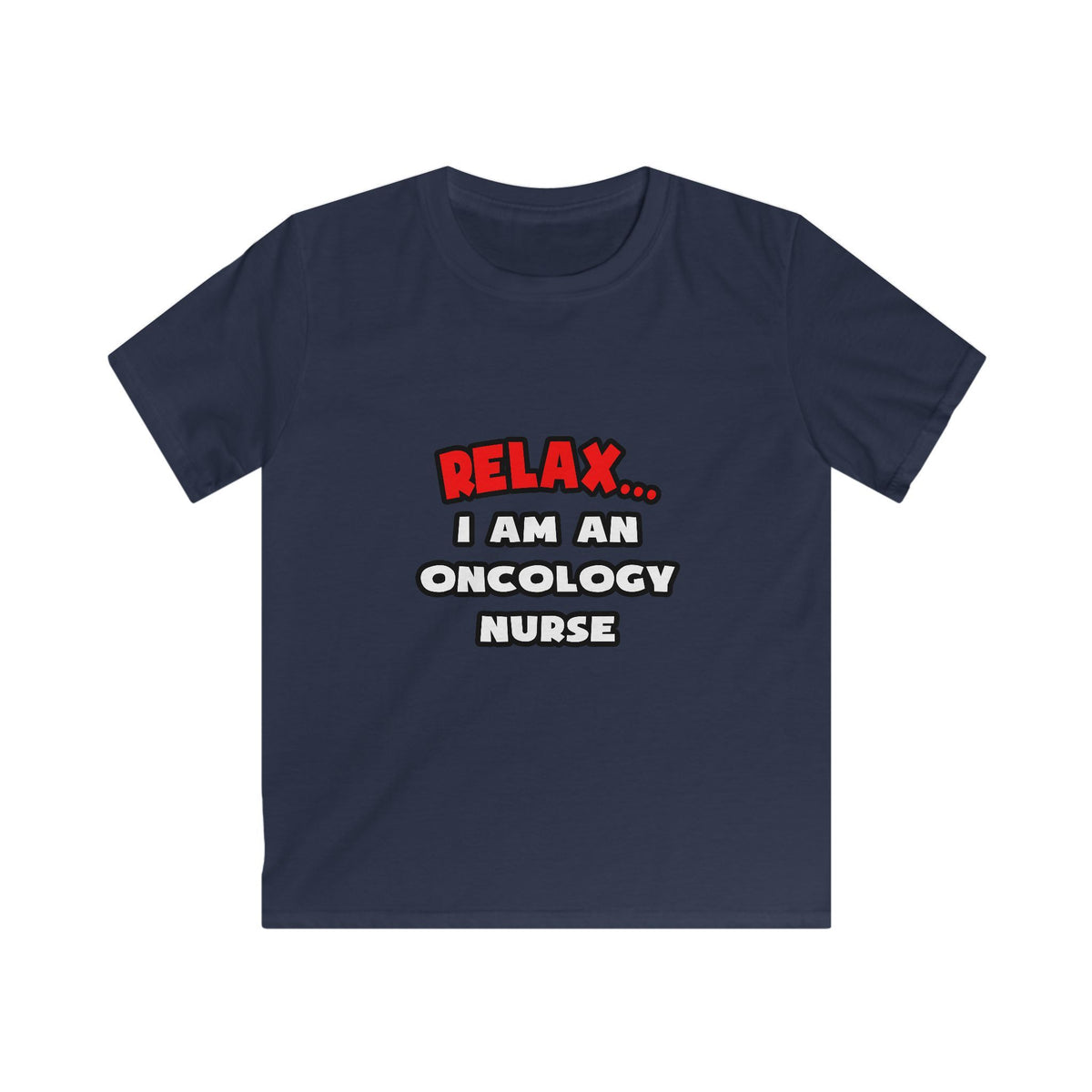 Relax ... I Am An Oncology Nurse - Kids Softstyle Tee