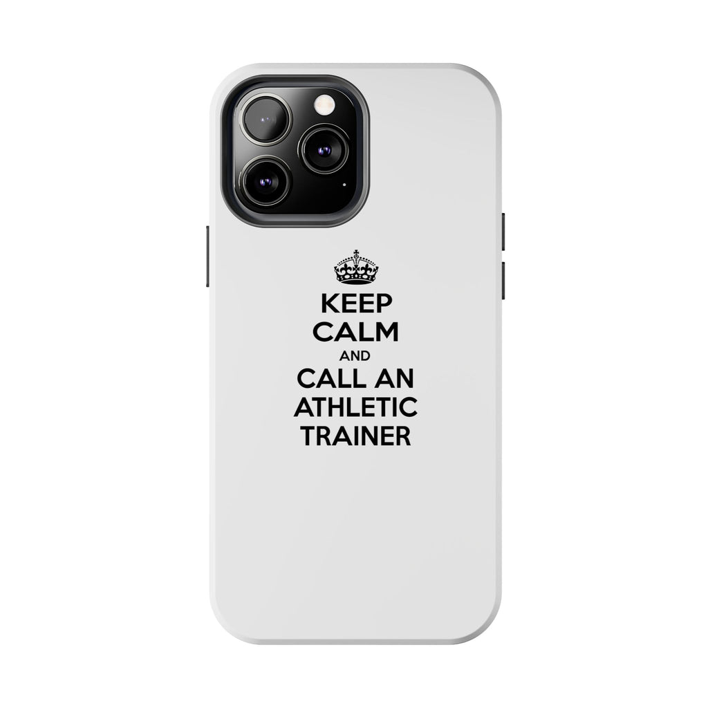 Keep Calm and Call an Athletic Trainer - Tough Phone Cases