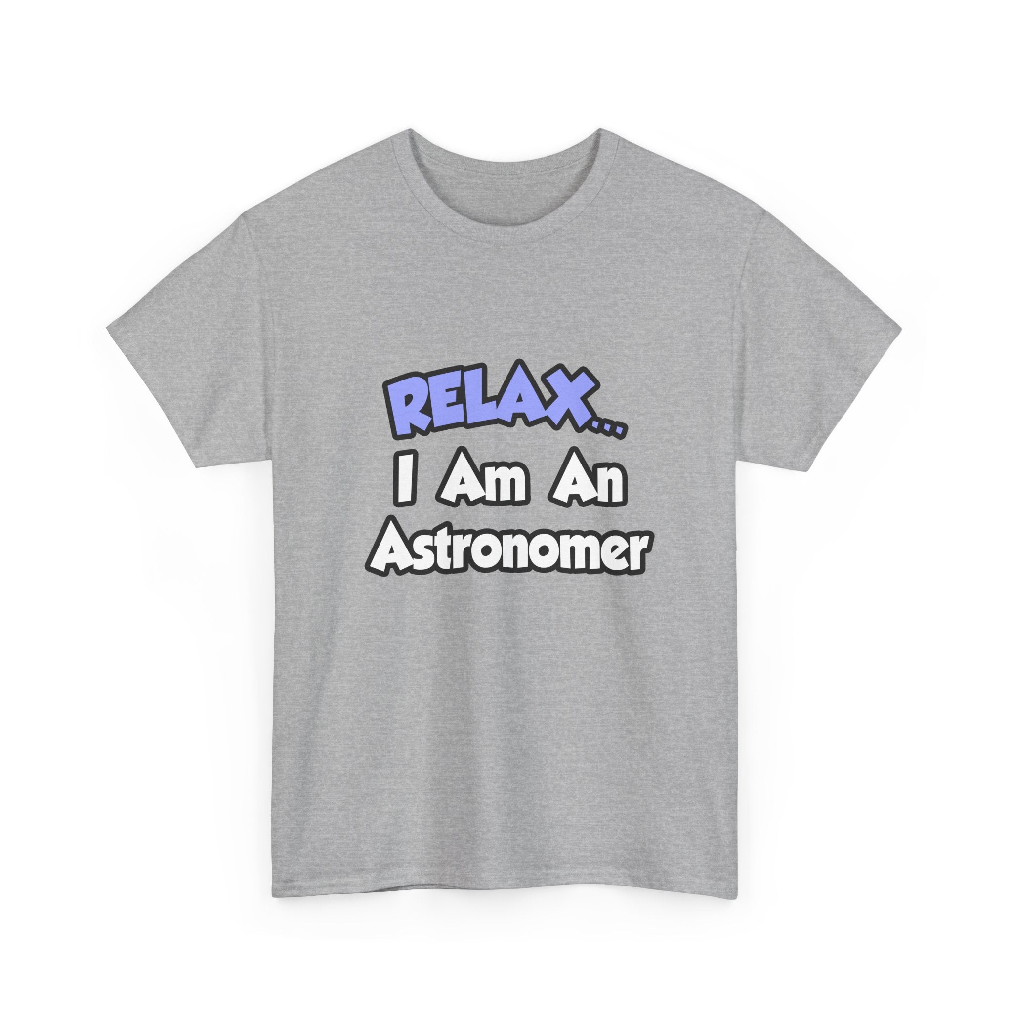 Relax...I'm An Astronomer - Unisex Heavy Cotton Tee