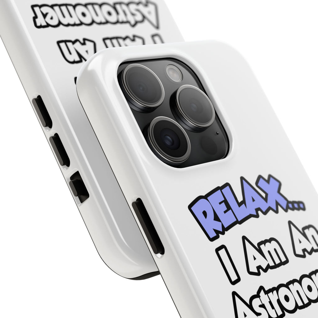 Relax...I'm An Astronomer - Tough Phone Cases