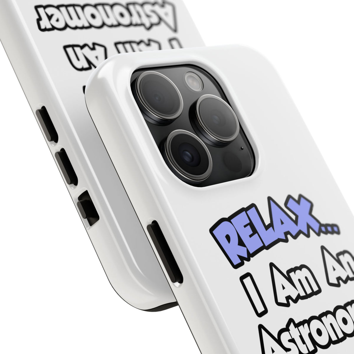 Relax...I'm An Astronomer - Tough Phone Cases