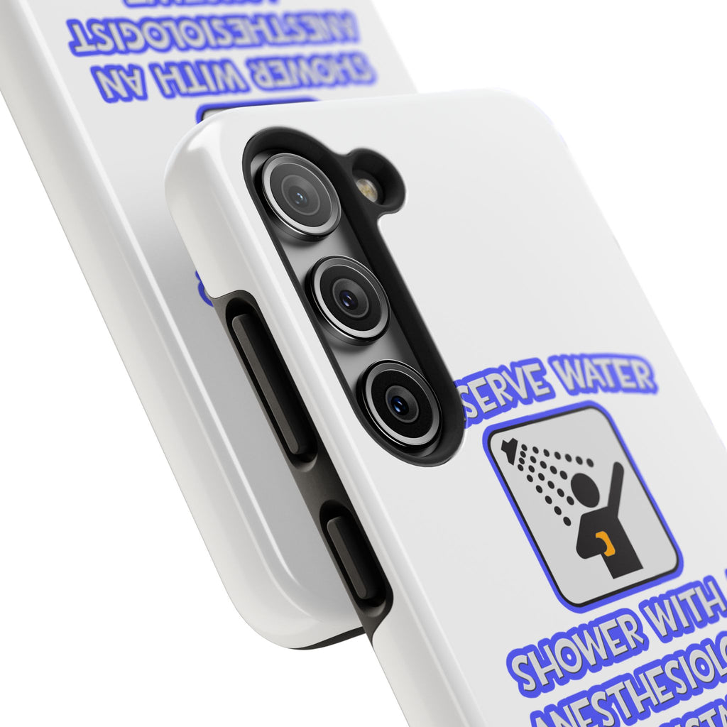 Conserve Water .. Shower With Anesthesiologist Asst - Tough Phone Cases