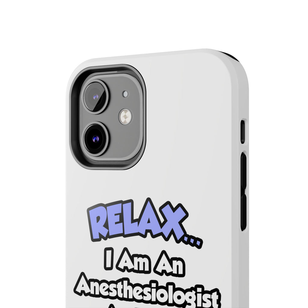 Relax .. I am an Anesthesiologist Assistant - Tough Phone Cases