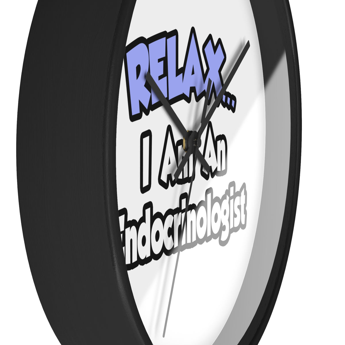 Relax...I Am An Endocrinologist - Wall Clock