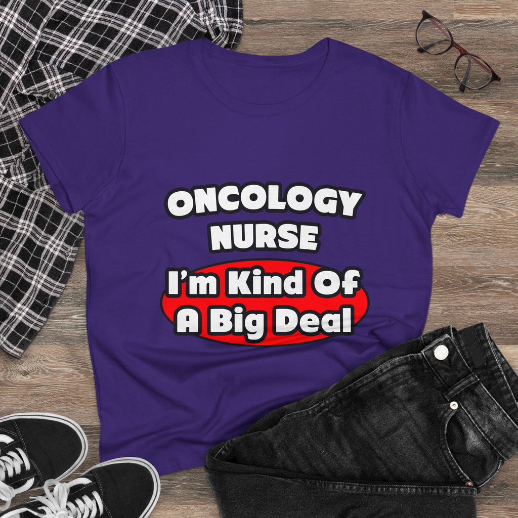 Oncology Nurse...Big Deal - Women's Midweight Cotton Tee