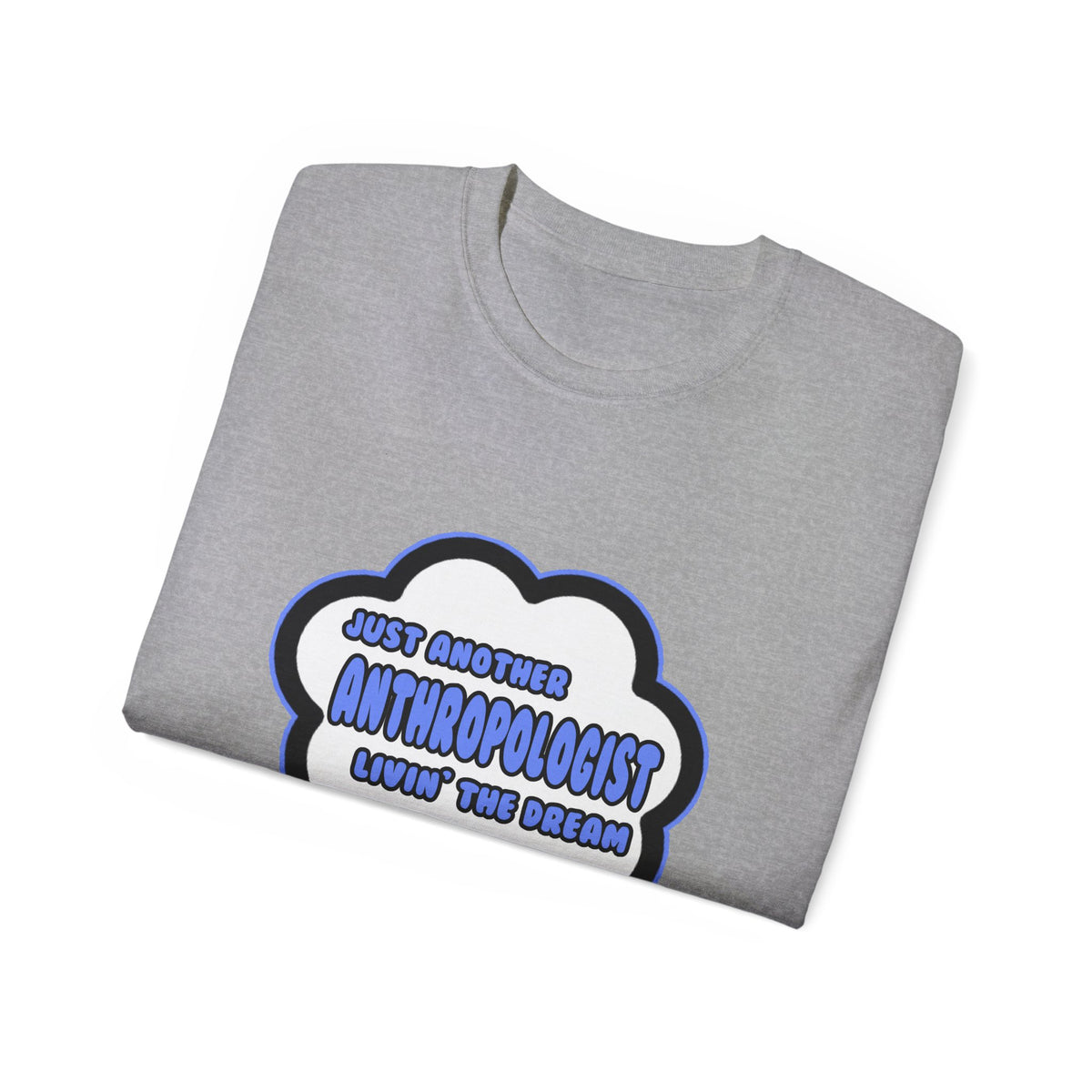 Anthropologist .. Livin' The Dream - Unisex Ultra Cotton Tee