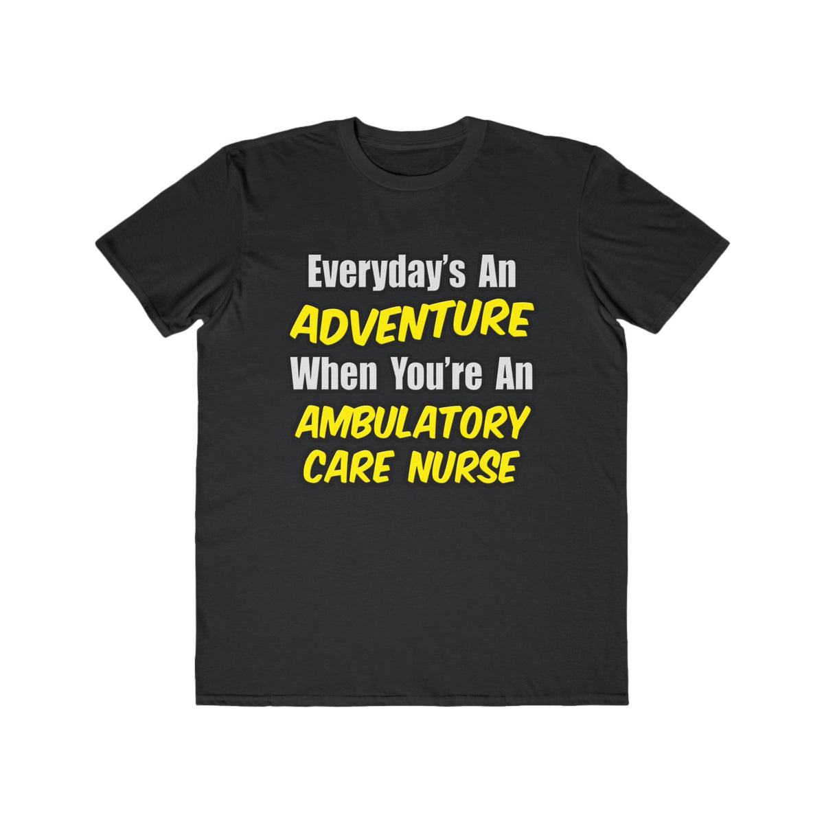 Everyday's An Adventure .. Ambulatory Care Nurse - Men's Lightweight Fashion Tee