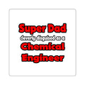 Super Dad ... Chemical Engineer - Square Stickers