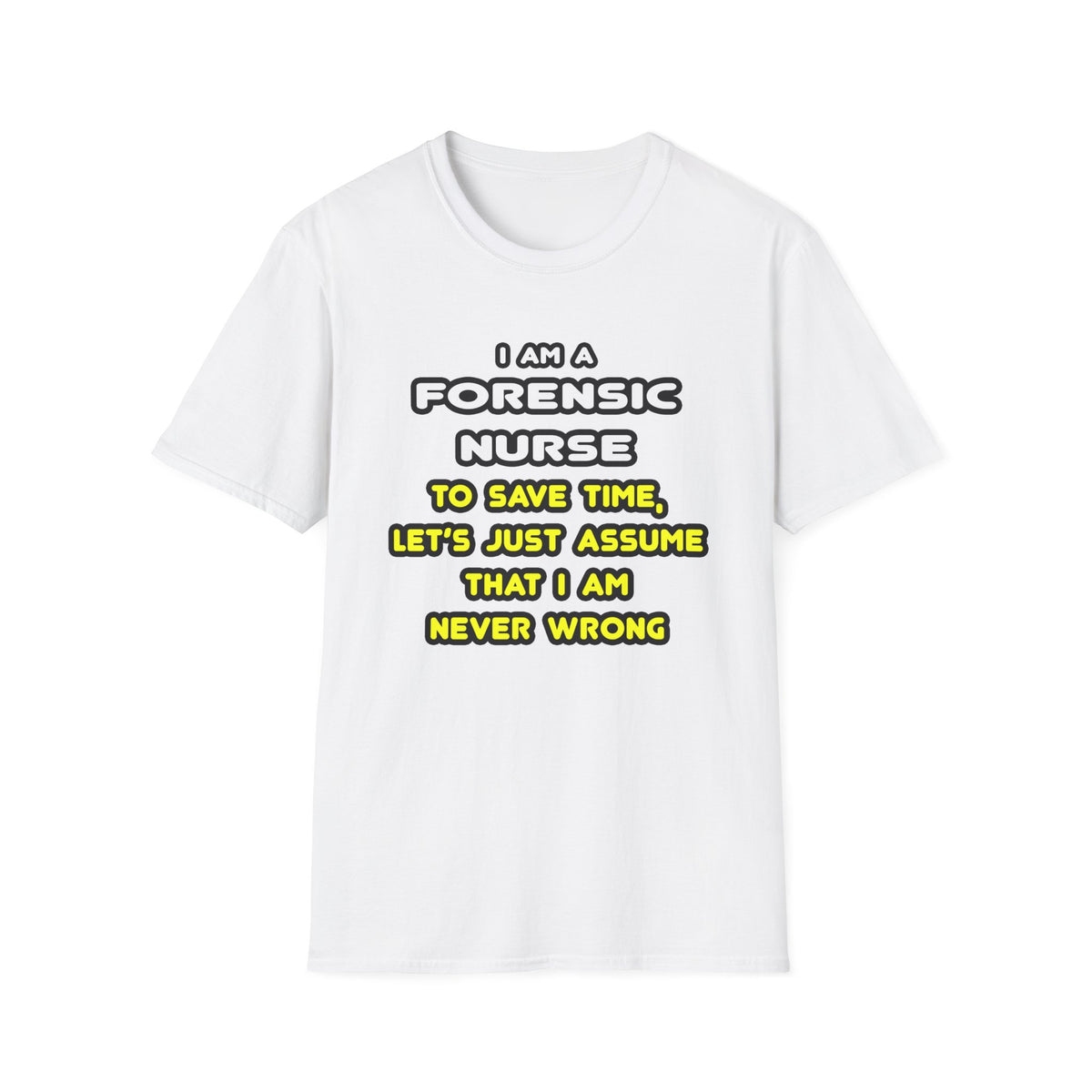 Funny Forensic Nurse T Shirts and Gifts - Unisex Softstyle T-Shirt