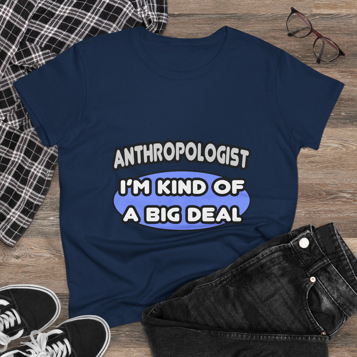 Anthropologist...Kind of a Big Deal - Women's Midweight Cotton Tee