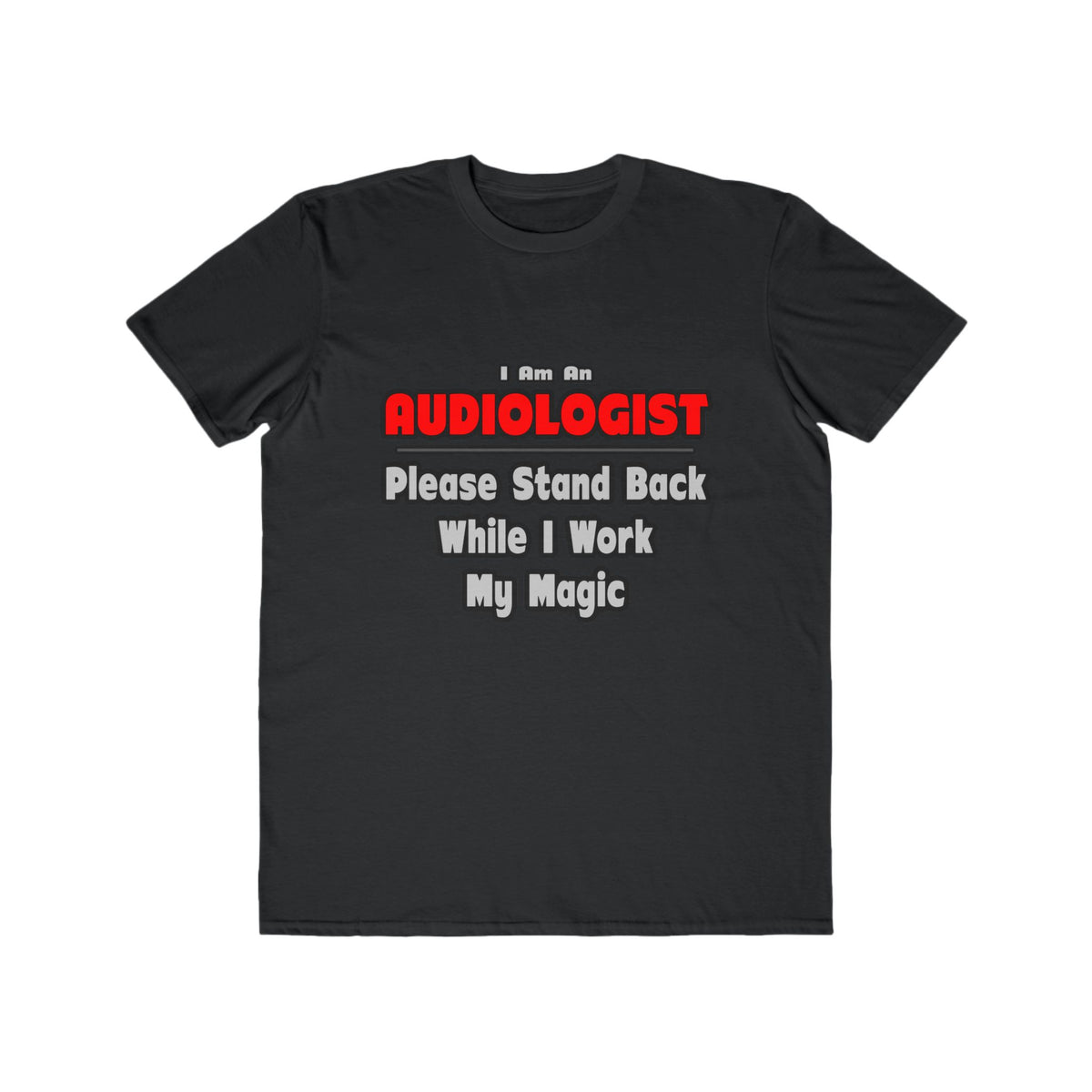 Audiologist ... Stand Back ... Work My Magic - Men's Lightweight Fashion Tee