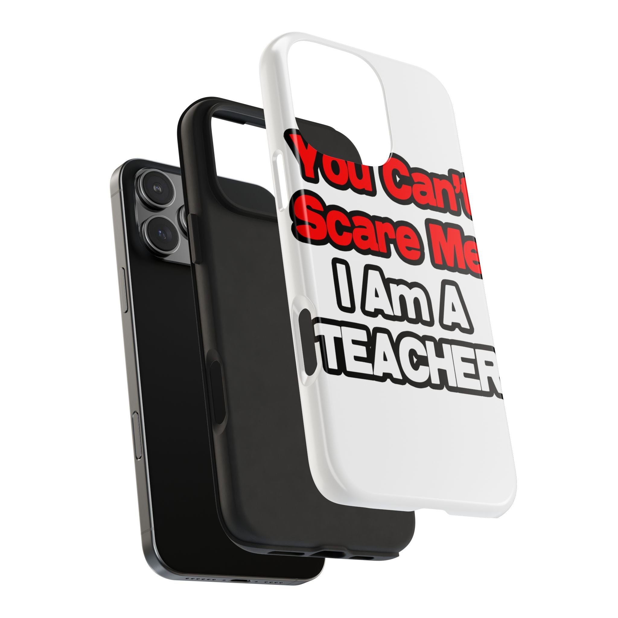 You Can't Scare Me...Teacher - Tough Phone Cases
