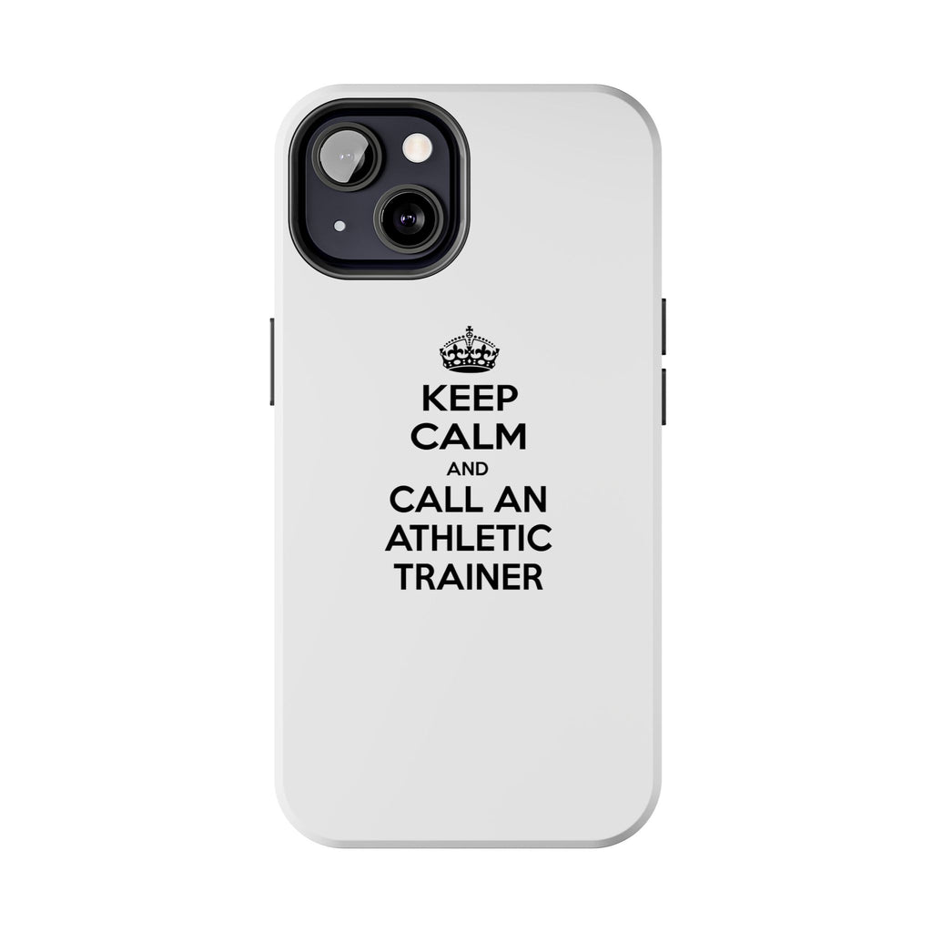 Keep Calm and Call an Athletic Trainer - Tough Phone Cases