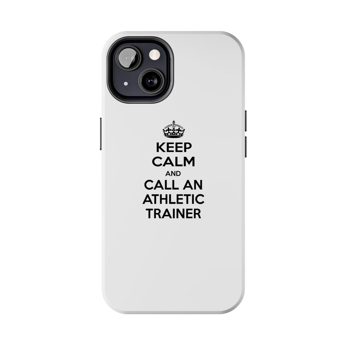 Keep Calm and Call an Athletic Trainer - Tough Phone Cases
