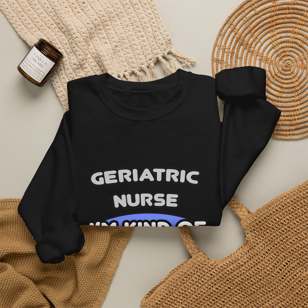 Geriatric Nurse ... I'm Kind of a Big Deal - Unisex Heavy Blend™ Crewneck Sweatshirt
