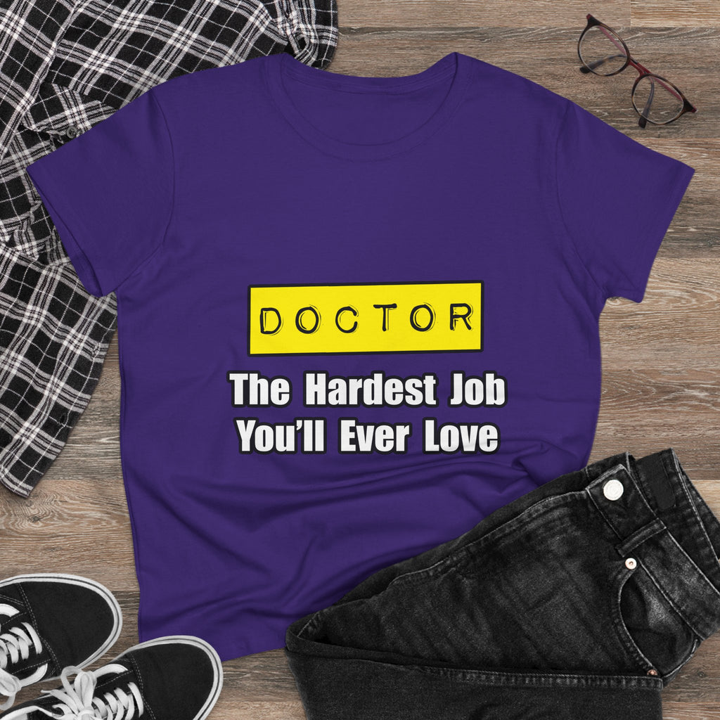 Doctor...Hardest Job You'll Ever Love - Women's Midweight Cotton Tee