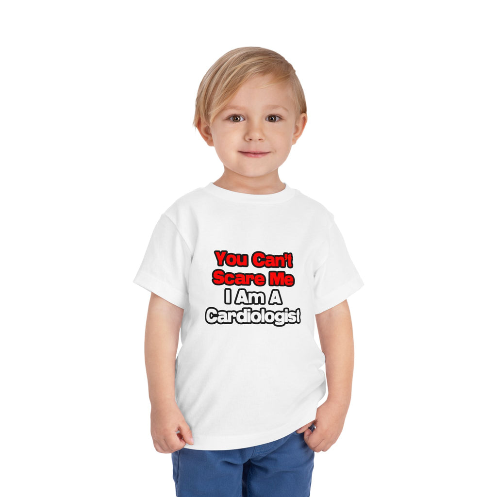 You Can't Scare Me...Cardiologist - Toddler Short Sleeve Tee
