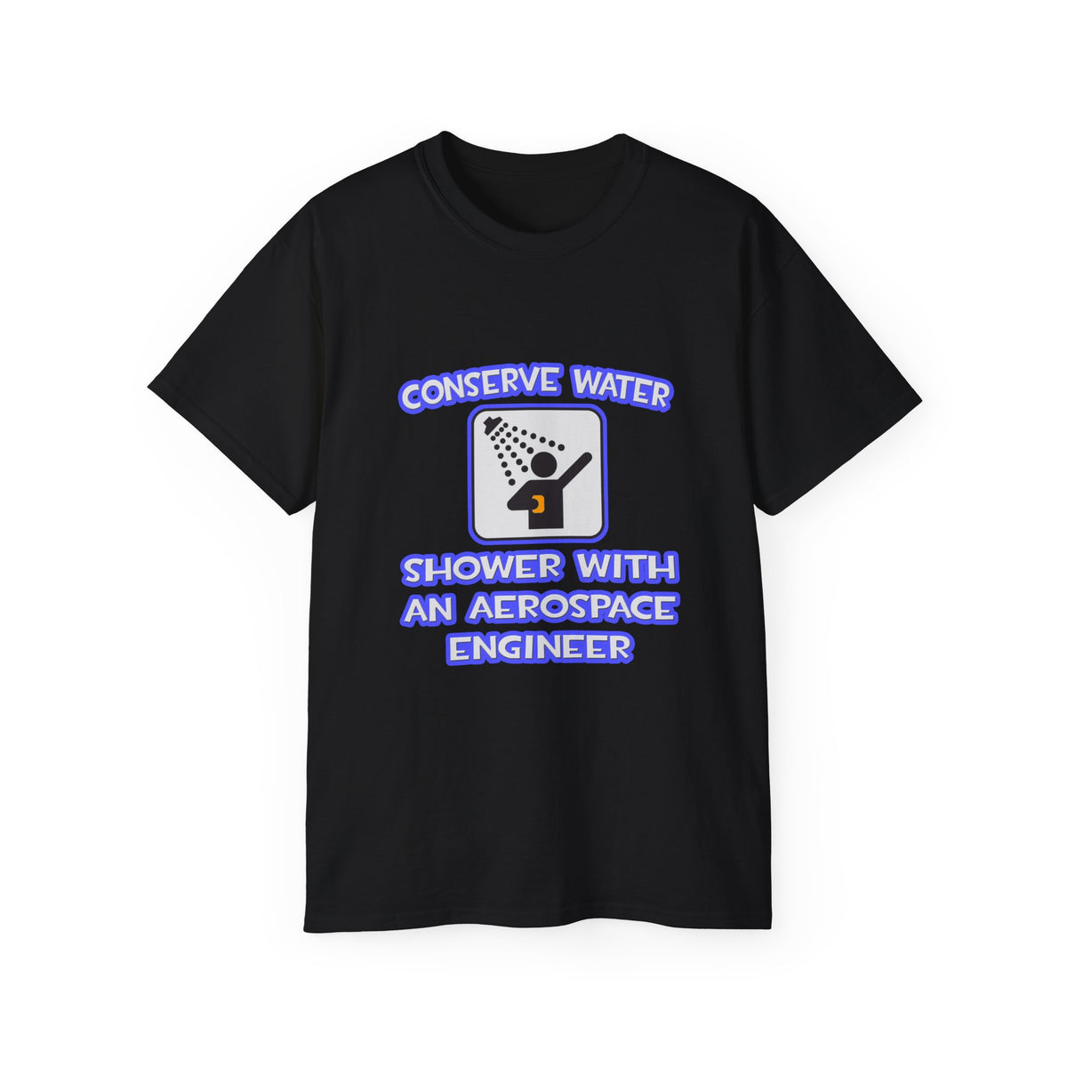 Conserve Water .. Shower With Aerospace Engineer - Unisex Ultra Cotton Tee